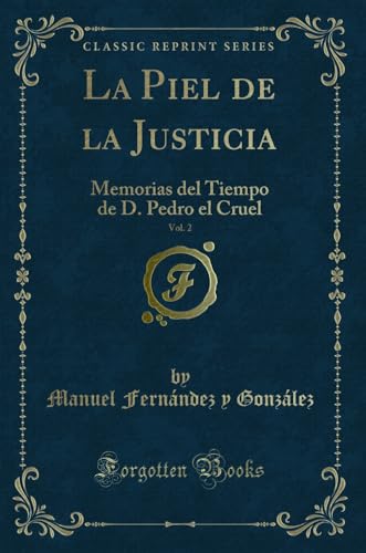 Stock image for La Piel de la Justicia, Vol. 2: Memorias del Tiempo de D. Pedro el Cruel for sale by Forgotten Books