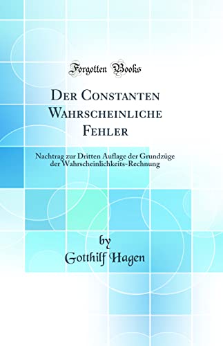 Imagen de archivo de Der Constanten Wahrscheinliche Fehler: Nachtrag zur Dritten Auflage der Grundz?ge der Wahrscheinlichkeits-Rechnung (Classic Reprint) a la venta por PBShop.store US