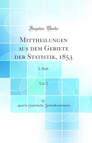 Beispielbild fr Mittheilungen aus dem Gebiete der Statistik, 1853, Vol. 2 : I. Heft (Classic Reprint) zum Verkauf von Buchpark