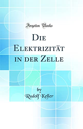9780428217464: Die Elektrizitt in der Zelle (Classic Reprint)