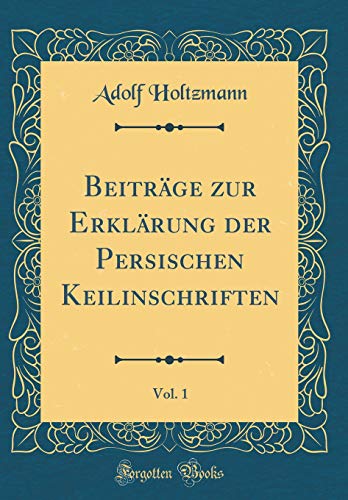 9780428230937: Beitrge zur Erklrung der Persischen Keilinschriften, Vol. 1 (Classic Reprint)