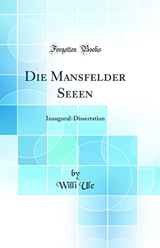 Beispielbild fr Die Mansfelder Seeen: Inaugural-Dissertation (Classic Reprint) zum Verkauf von PBShop.store US