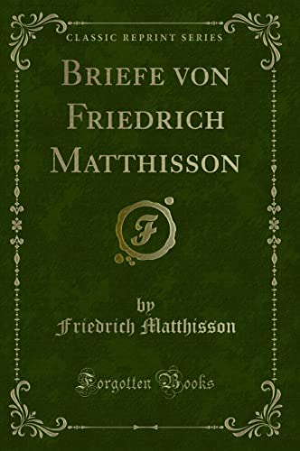 Stock image for Briefe von Friedrich Matthisson (Classic Reprint) for sale by Revaluation Books