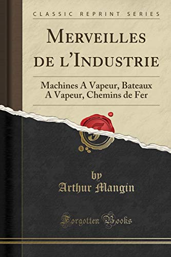 Stock image for Merveilles de l'Industrie Machines A Vapeur, Bateaux A Vapeur, Chemins de Fer Classic Reprint for sale by PBShop.store US