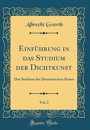 Stock image for Einfhrung in das Studium der Dichtkunst, Vol 2 Das Studium der Dramatischen Kunst Classic Reprint for sale by PBShop.store US