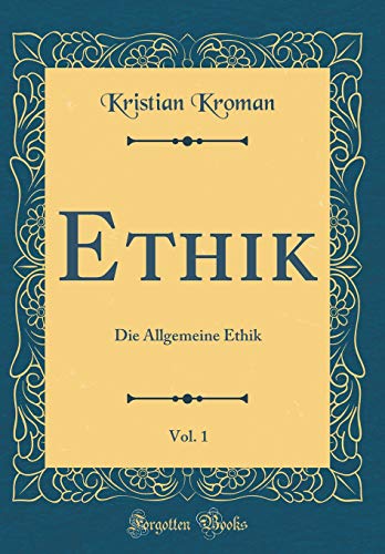 Imagen de archivo de Ethik, Vol 1 Die Allgemeine Ethik Classic Reprint a la venta por PBShop.store US