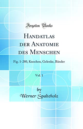 Stock image for Handatlas der Anatomie des Menschen, Vol. 1: Fig. 1-280, Knochen, Gelenke, B?nder (Classic Reprint) for sale by PBShop.store US