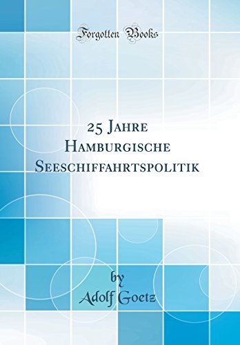 Beispielbild fr 25 Jahre Hamburgische Seeschiffahrtspolitik (Classic Reprint) zum Verkauf von Buchpark