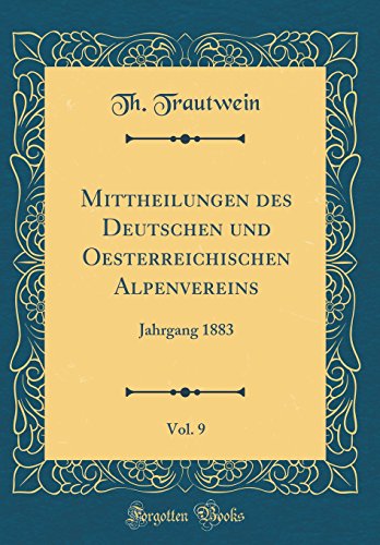 Imagen de archivo de Mittheilungen des Deutschen und Oesterreichischen Alpenvereins, Vol. 9: Jahrgang 1883 (Classic Reprint) a la venta por WorldofBooks