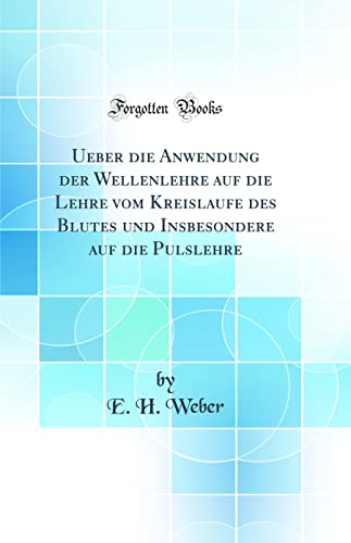 9780428263218: Ueber die Anwendung der Wellenlehre auf die Lehre vom Kreislaufe des Blutes und Insbesondere auf die Pulslehre (Classic Reprint)