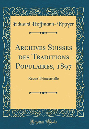 Beispielbild fr Archives Suisses des Traditions Populaires, 1897 : Revue Trimestrielle (Classic Reprint) zum Verkauf von Buchpark