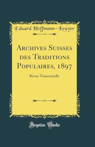 Imagen de archivo de Archives Suisses des Traditions Populaires, 1897 Revue Trimestrielle Classic Reprint a la venta por PBShop.store US