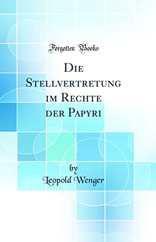 Stock image for Die Stellvertretung im Rechte der Papyri (Classic Reprint) for sale by PBShop.store US
