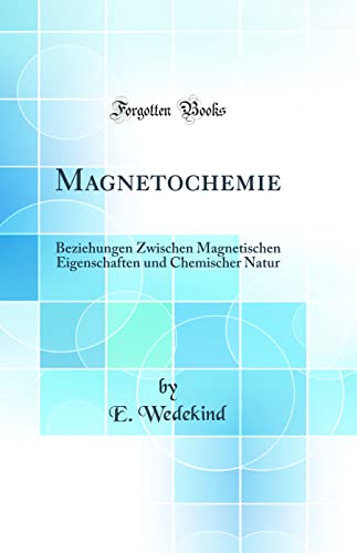 Imagen de archivo de Magnetochemie Beziehungen Zwischen Magnetischen Eigenschaften und Chemischer Natur Classic Reprint a la venta por PBShop.store US