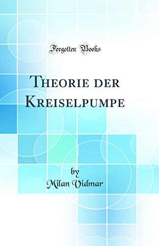 Stock image for Theorie der Kreiselpumpe Classic Reprint for sale by PBShop.store US