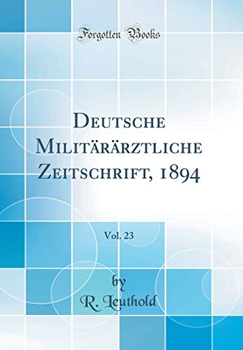 Beispielbild fr Deutsche Militrrztliche Zeitschrift, 1894, Vol. 23 (Classic Reprint) zum Verkauf von Buchpark