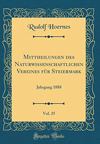 9780428287290: Mittheilungen des Naturwissenschaftlichen Vereines fr Steiermark, Vol. 25: Jahrgang 1888 (Classic Reprint)