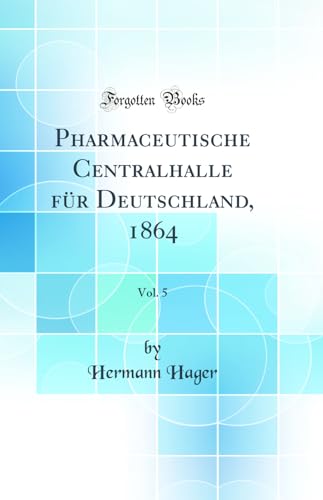 9780428287849: Pharmaceutische Centralhalle fr Deutschland, 1864, Vol. 5 (Classic Reprint)