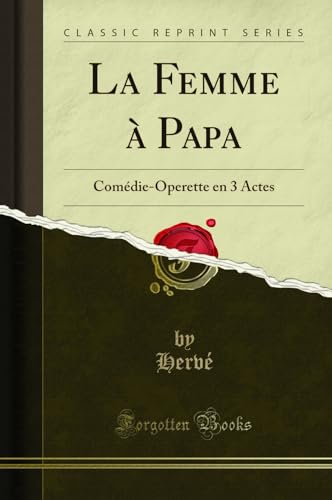 Imagen de archivo de La Femme  Papa: Com die-Operette en 3 Actes (Classic Reprint) a la venta por Forgotten Books