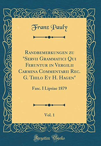 9780428292195: Randbemerkungen zu "Servii Grammatici Qui Feruntur in Vergilii Carmina Commentarii Rec. G. Thilo Et H. Hagen", Vol. 1: Fasc. I Lipsiae 1879 (Classic Reprint)