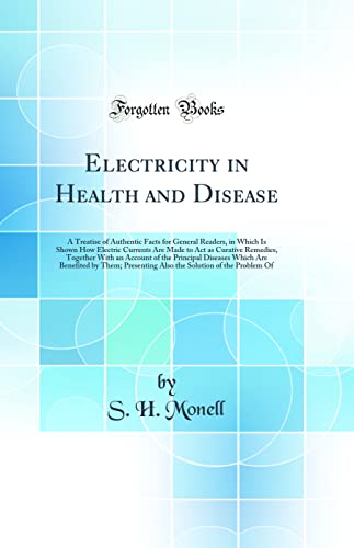 Stock image for Electricity in Health and Disease A Treatise of Authentic Facts for General Readers, in Which Is Shown How Electric Currents Are Made to Act as Which Are Benefited by Them Presenting for sale by PBShop.store US