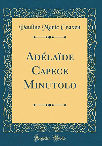 Stock image for Adlade Capece Minutolo Classic Reprint for sale by PBShop.store US