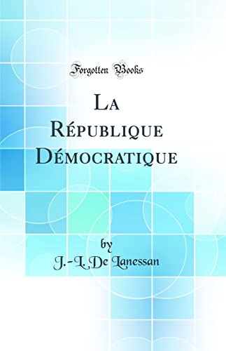 Beispielbild fr La Rpublique Dmocratique (Classic Reprint) (French Edition) zum Verkauf von Mispah books