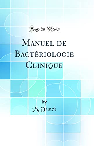 Stock image for Manuel de Bactriologie Clinique Classic Reprint for sale by PBShop.store US