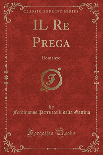 Stock image for IL Re Prega: Romanzo (Classic Reprint) for sale by Forgotten Books