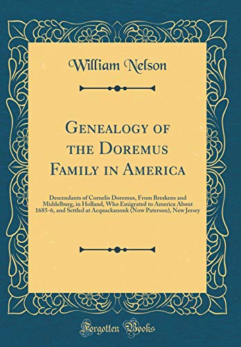 Beispielbild fr Genealogy of the Doremus Family in America Descendants of Cornelis Doremus, From Breskens and Middelburg, in Holland, Who Emigrated to America About Now Paterson, New Jersey Classic Reprint zum Verkauf von PBShop.store US