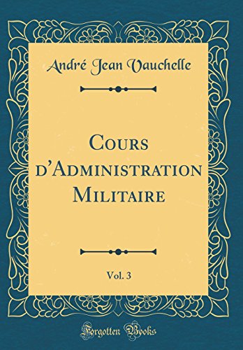 Stock image for Cours d'Administration Militaire, Vol 3 Classic Reprint for sale by PBShop.store US