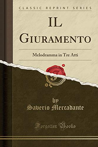 Stock image for IL Giuramento Melodramma in Tre Atti Classic Reprint for sale by PBShop.store US