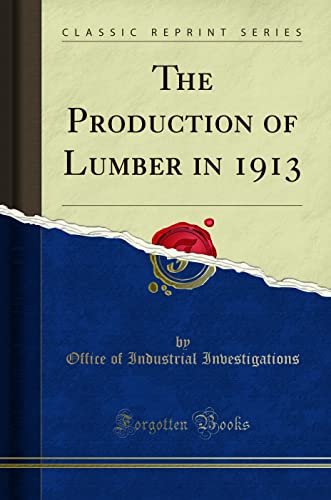 Beispielbild fr The Production of Lumber in 1913 Classic Reprint zum Verkauf von PBShop.store US
