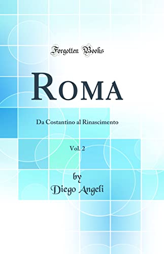 Imagen de archivo de Roma, Vol. 2: Da Costantino al Rinascimento (Classic Reprint) a la venta por PBShop.store US