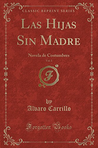 Stock image for Las Hijas Sin Madre, Vol. 1: Novela de Costumbres (Classic Reprint) for sale by Revaluation Books