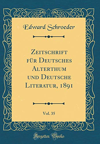 Beispielbild fr Zeitschrift fr Deutsches Alterthum und Deutsche Literatur, 1891, Vol. 35 (Classic Reprint) zum Verkauf von Buchpark