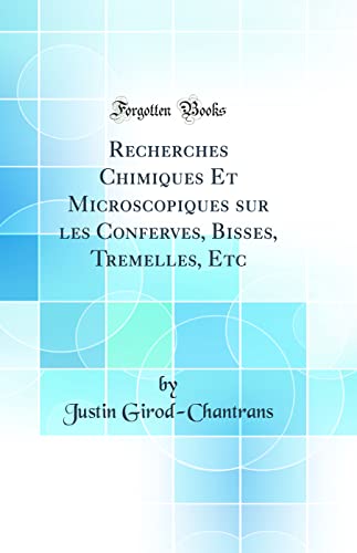 Stock image for Recherches Chimiques Et Microscopiques sur les Conferves, Bisses, Tremelles, Etc Classic Reprint for sale by PBShop.store US