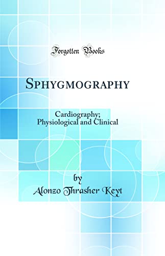 9780428378530: Sphygmography: Cardiography; Physiological and Clinical (Classic Reprint)