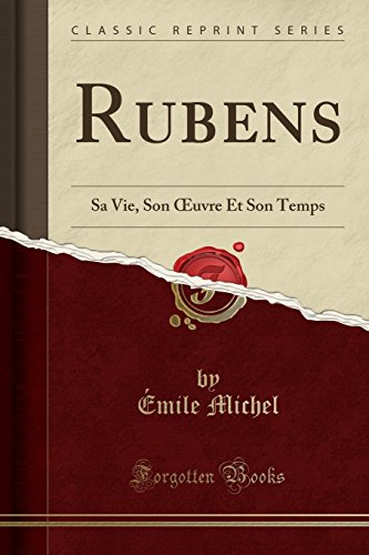 9780428382520: Rubens: Sa Vie, Son Œuvre Et Son Temps (Classic Reprint): Sa Vie, Son Oeuvre Et Son Temps (Classic Reprint)
