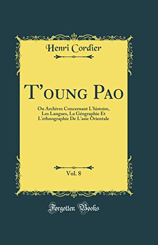 Imagen de archivo de T'oung Pao, Vol. 8: Ou Archives Concernant L'histoire, Les Langues, La G ographie Et L'ethnographie De L'asie Orientale (Classic Reprint) a la venta por WorldofBooks