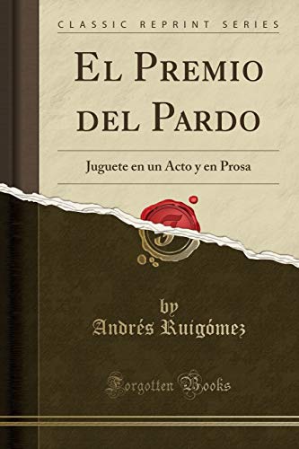 Imagen de archivo de El Premio del Pardo: Juguete en un Acto y en Prosa (Classic Reprint) a la venta por Forgotten Books