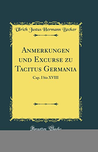 Stock image for Anmerkungen und Excurse zu Tacitus Germania Cap I bis XVIII Classic Reprint for sale by PBShop.store US