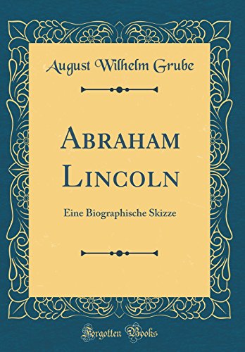 Stock image for Abraham Lincoln: Eine Biographische Skizze (Classic Reprint) for sale by PBShop.store US