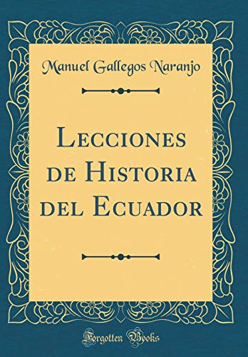 Imagen de archivo de Lecciones de Historia del Ecuador (Classic Reprint) a la venta por PBShop.store US