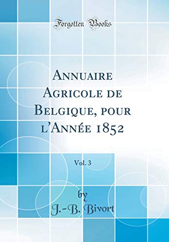 Stock image for Annuaire Agricole de Belgique, pour l'Anne 1852, Vol 3 Classic Reprint for sale by PBShop.store US