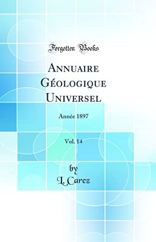 Stock image for Annuaire Gologique Universel, Vol 14 Anne 1897 Classic Reprint for sale by PBShop.store US