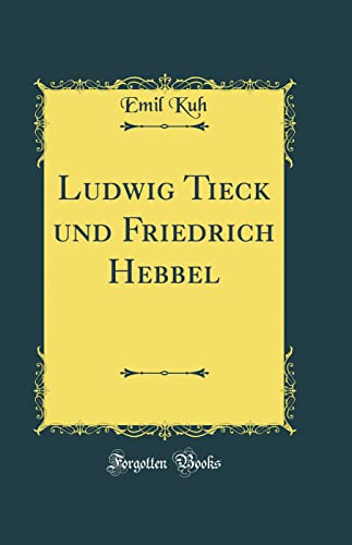 Stock image for Ludwig Tieck und Friedrich Hebbel Classic Reprint for sale by PBShop.store US