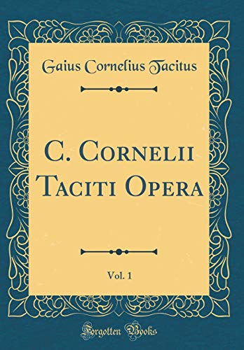 9780428497248: C. Cornelii Taciti Opera, Vol. 1 (Classic Reprint)