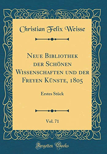 Beispielbild fr Neue Bibliothek der Schnen Wissenschaften und der Freyen Knste, 1805, Vol. 71: Erstes Stck (Classic Reprint) zum Verkauf von Buchpark