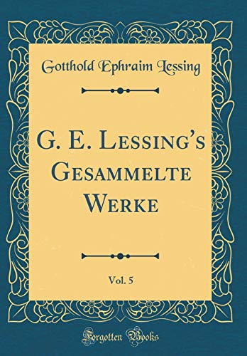 Beispielbild fr G. E. Lessing's Gesammelte Werke, Vol. 5 (Classic Reprint) zum Verkauf von Buchpark